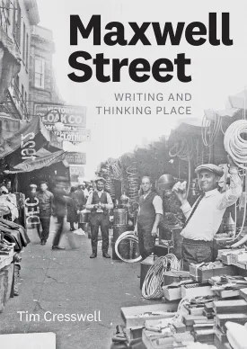 Maxwell Street: Writing and Thinking Place First Edition