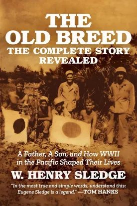 The Old Breed... The Complete Story Revealed: A Father, A Son, and How WWII in the Pacific Shaped Their Lives Hardcover  June 3, 2025
